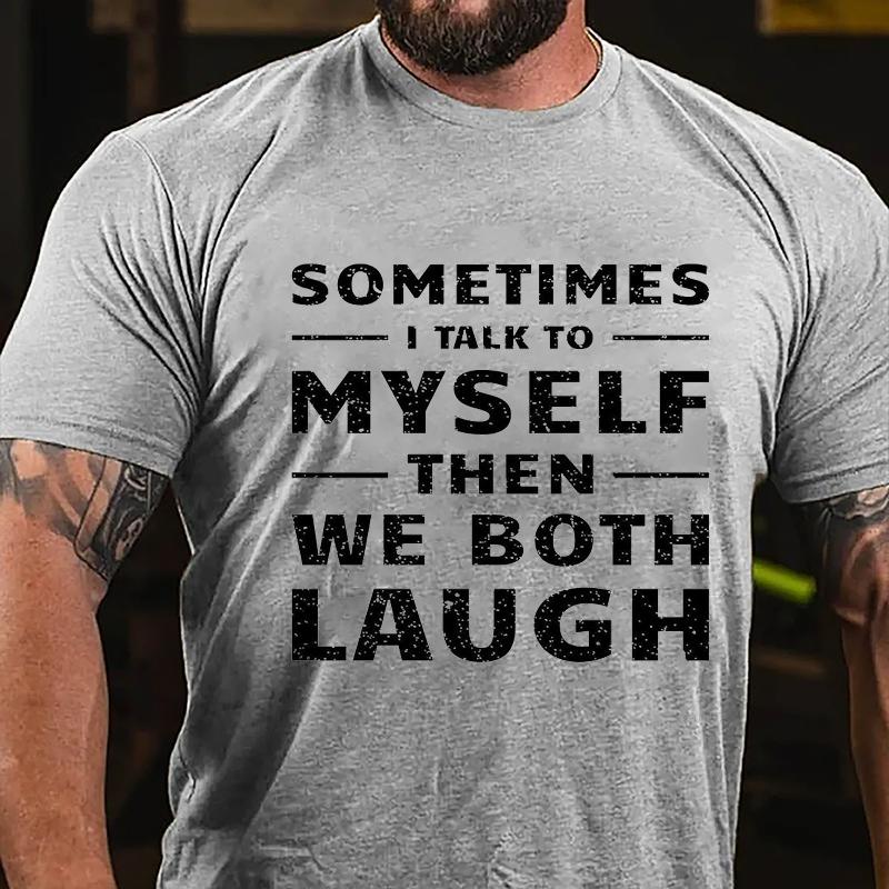 Sometimes I Talk To Myself Then We Both Laugh Cotton T-shirt (Free Customization)-Maturelion