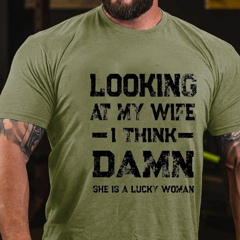 Looking At My Wife I Think Damn She Is A Lucky Woman Cotton T-shirt (Free Customization)-Maturelion