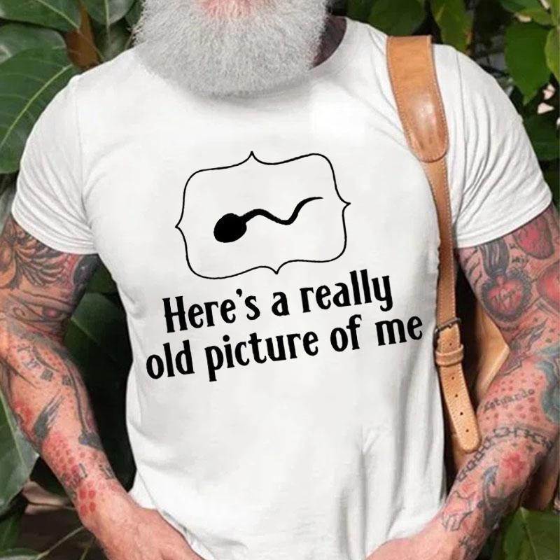 Here's A Really Old Picture of Me Cotton T-shirt (Free Customization)-Maturelion