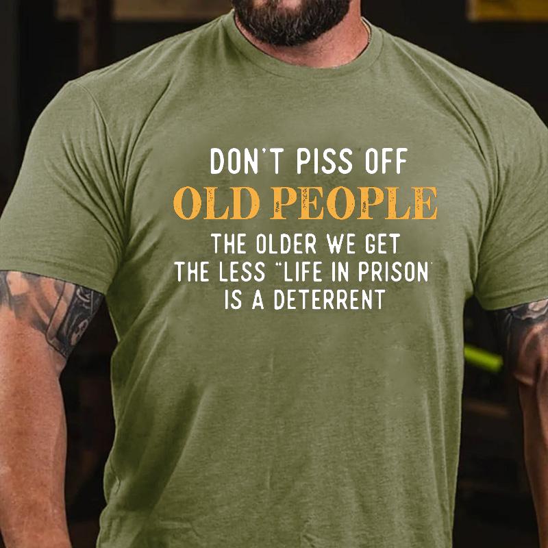 Don't Piss Off Old People The Older We Get The Less "Life In Prison" Is A Deterrent Contton T-shirt -Maturelion
