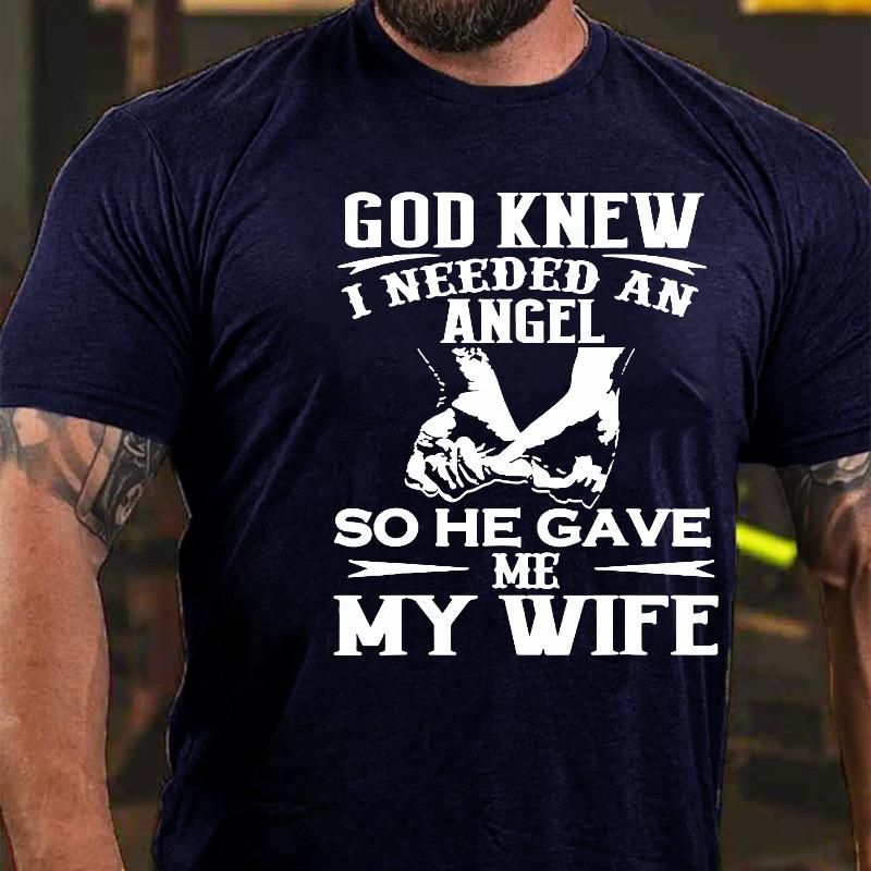 God Knew I Needed An Angel So He Gave Me My Wife Cotton T-shirt-Maturelion