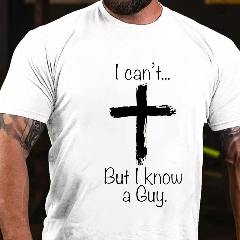 I Can't... But I Know A Guy Cross Graphic Cotton T-shirt-Maturelion