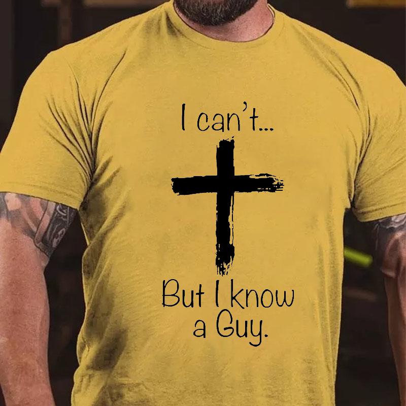 I Can't... But I Know A Guy Cross Graphic Cotton T-shirt-Maturelion