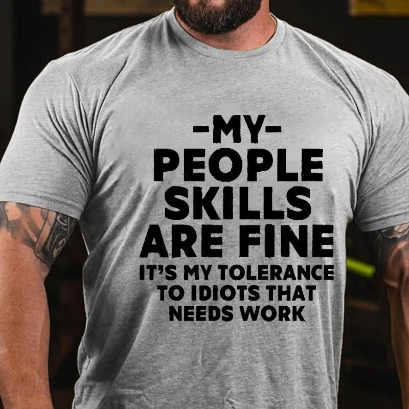 My People Skills Are Fine It's My Tolerance To Idiots That Needs Work Cotton T-shirt-Maturelion