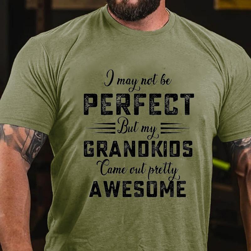 I May Not Be Perfect But My Grandkids Came Out Pretty Awesome Cotton T-shirt-Maturelion