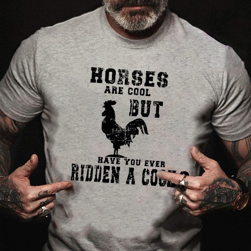 Horses Are Cool But Have You Ever Ridden A Cock Cotton T-shirt (Free Customization)-Maturelion