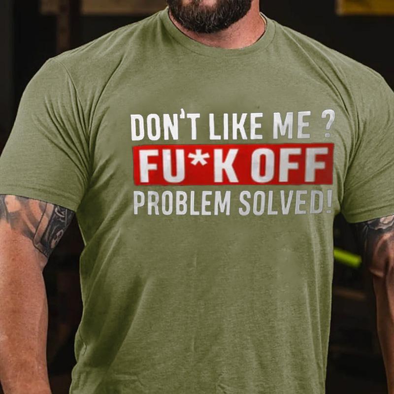Don't Like Me? Fu*k Off Problem Solved Cotton T-shirt-Maturelion