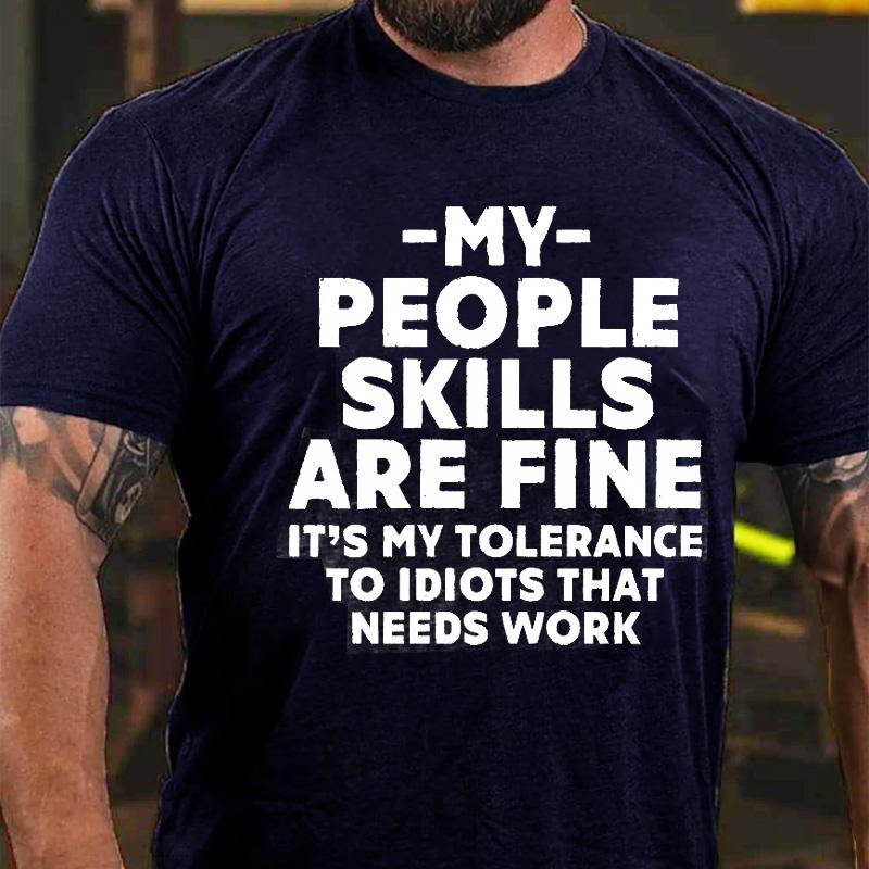 My People Skills Are Fine It's My Tolerance To Idiots That Needs Work Cotton T-shirt-Maturelion