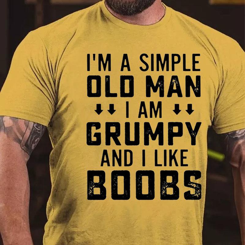 I'm A Simple Old Man I Am Grumpy And I Like Boobs Cotton T-shirt-Maturelion