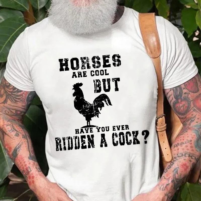 Horses Are Cool But Have You Ever Ridden A Cock Cotton T-shirt (Free Customization)-Maturelion