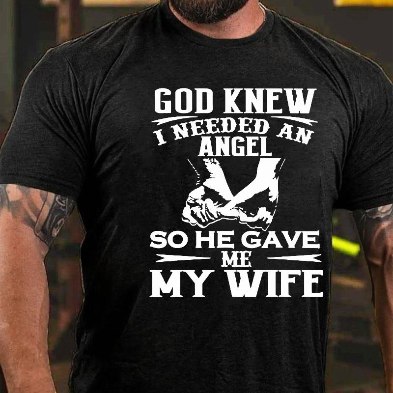 God Knew I Needed An Angel So He Gave Me My Wife Cotton T-shirt-Maturelion
