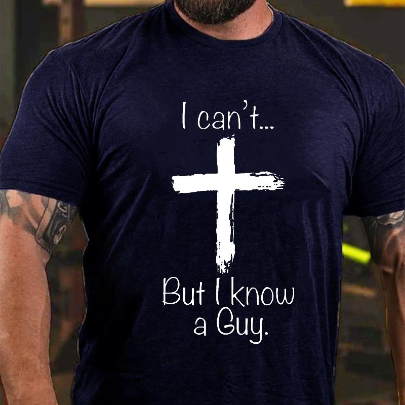 I Can't... But I Know A Guy Cross Graphic Cotton T-shirt-Maturelion