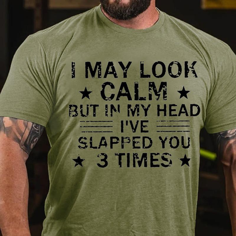 I May Look Calm But In My Head I've Slapped You 3 Times Cotton T-shirt -Maturelion