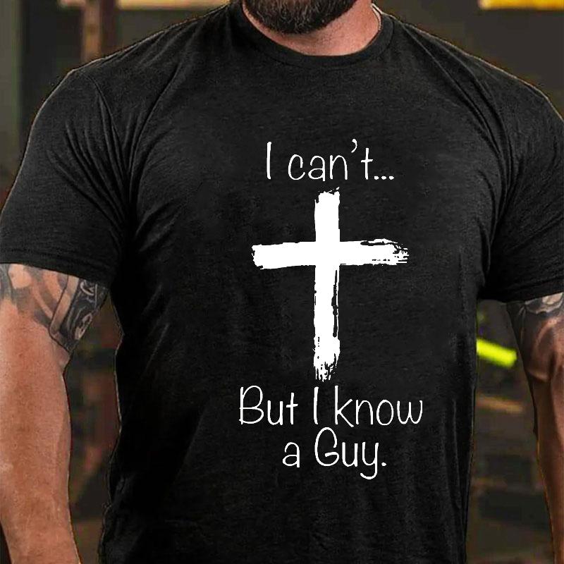 I Can't... But I Know A Guy Cross Graphic Cotton T-shirt-Maturelion