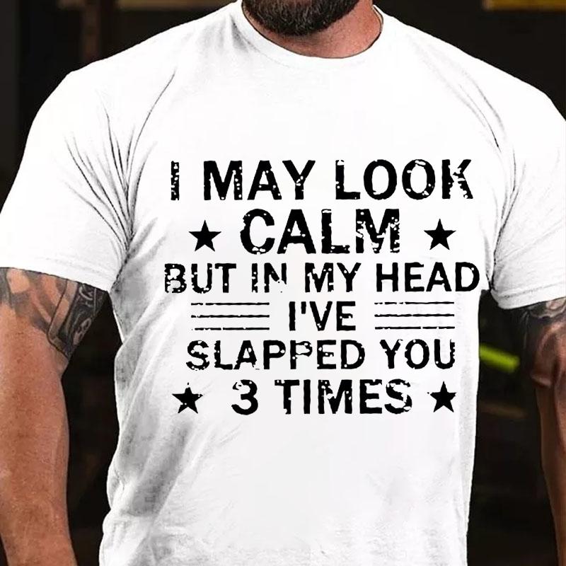 I May Look Calm But In My Head I've Slapped You 3 Times Cotton T-shirt -Maturelion