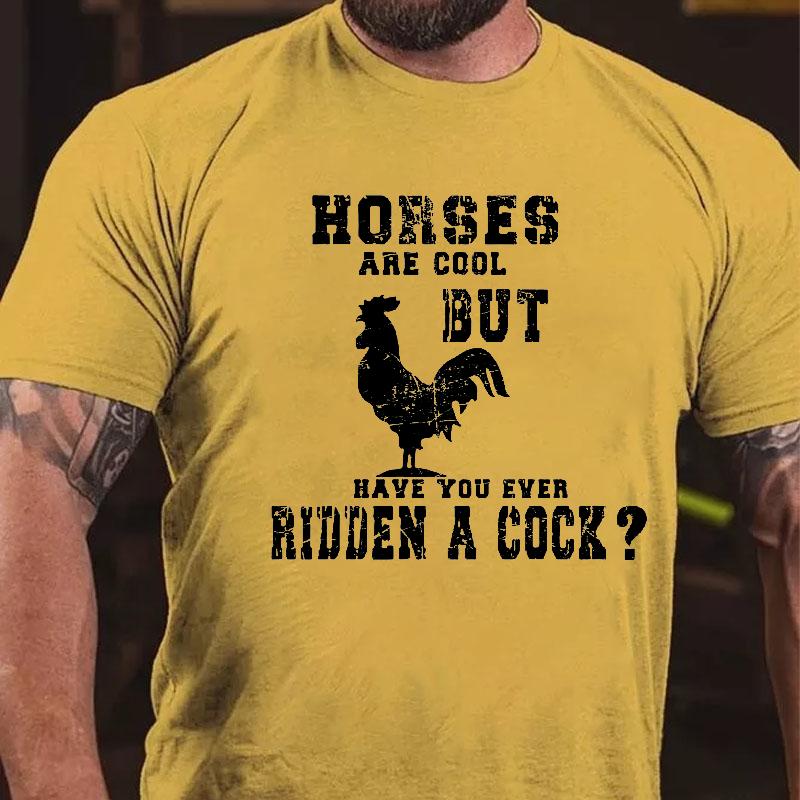 Horses Are Cool But Have You Ever Ridden A Cock Cotton T-shirt (Free Customization)-Maturelion