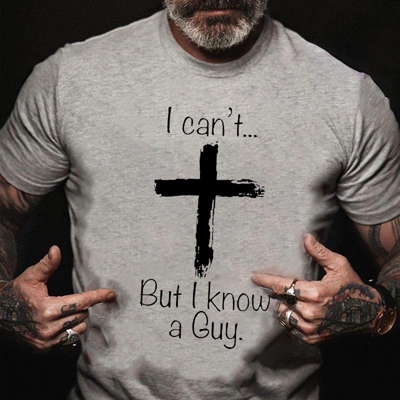 I Can't... But I Know A Guy Cross Graphic Cotton T-shirt-Maturelion