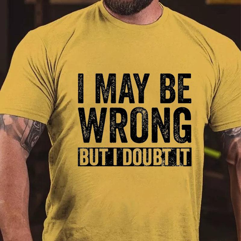 I May Be Wrong But I Doubt It Cotton T-shirt-Maturelion