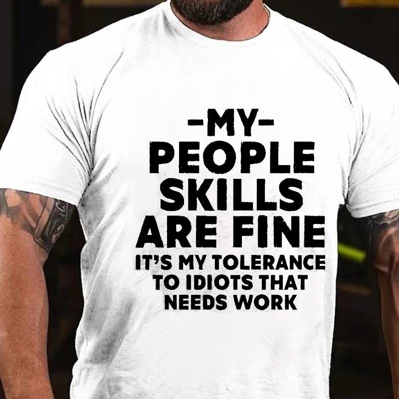 My People Skills Are Fine It's My Tolerance To Idiots That Needs Work Cotton T-shirt-Maturelion