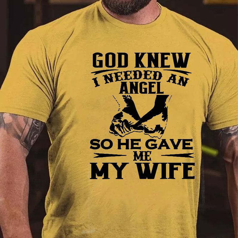 God Knew I Needed An Angel So He Gave Me My Wife Cotton T-shirt-Maturelion