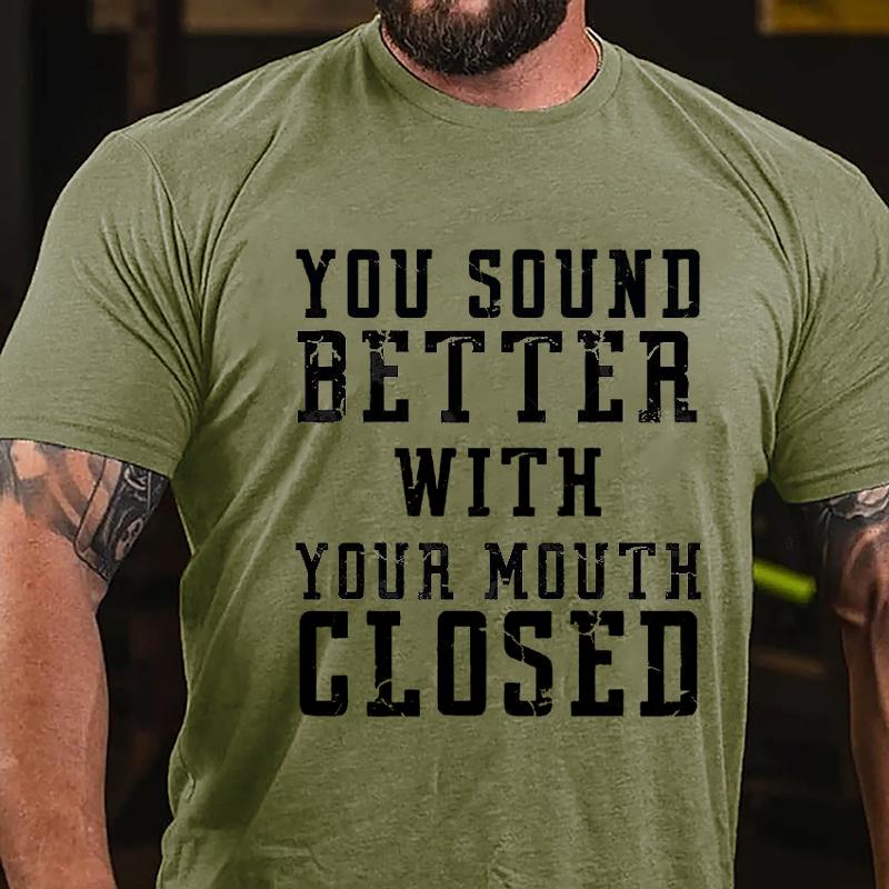 You Sound Better With Your Mouth Closed Cotton T-shirt-Maturelion
