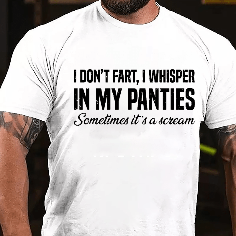 I Don't Fart I Whisper In My Panties Sometimes It's A Scream Funny Cotton T-shirt-Maturelion