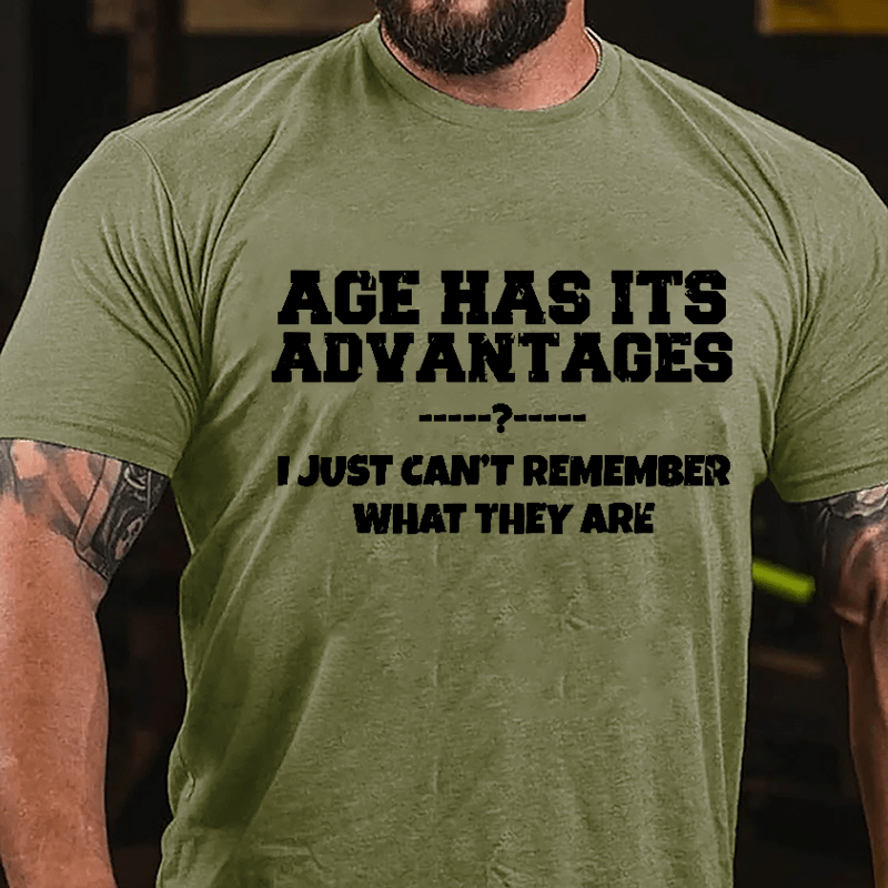 Age Has Its Advantages I Just Can't Remember What They Are Cotton T-shirt-Maturelion