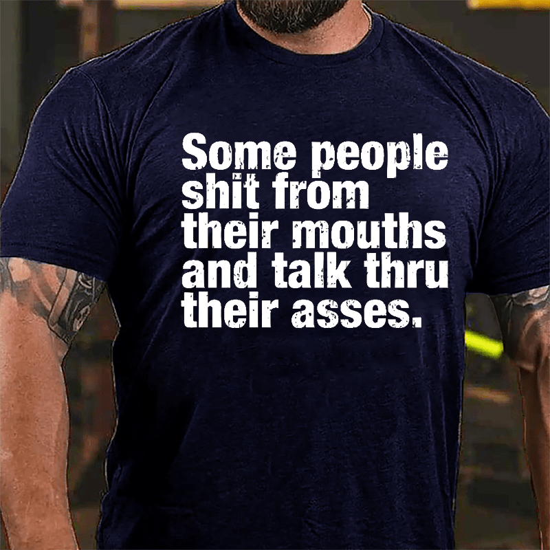 Some People Shit From Their Mouth And Talk Thru Their Asses Funny Cotton T-shirt-Maturelion