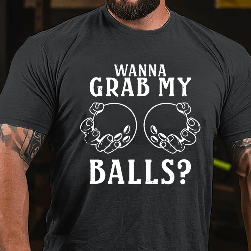 Wanna Grab My Balls Cotton T-shirt-Maturelion