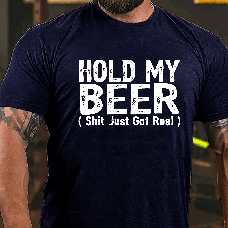 Hold My Beer (Shit Just Got Real) Cotton T-shirt-Maturelion