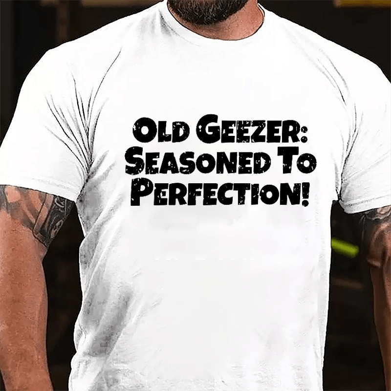 Old Geezer: Seasoned To Perfection Cotton T-shirt-Maturelion