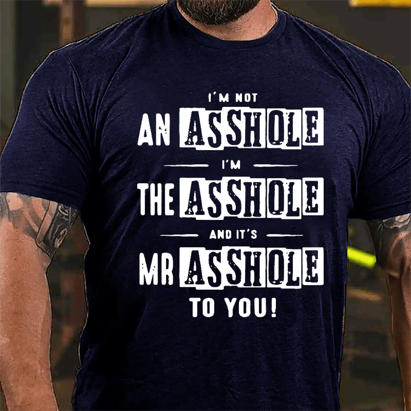 I'm Not Asshole I'm The Asshole And It's Mr. Asshole To You Cotton T-shirt-Maturelion