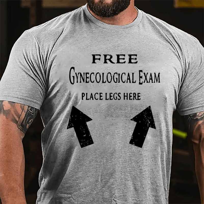 Free Gynecological Exam Place Legs Here Cotton T-shirt-Maturelion