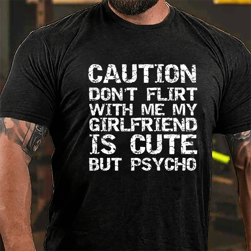 Caution Don't Flirt With Me My Girlfriend Is Cute But Psycho Cotton T-shirt-Maturelion