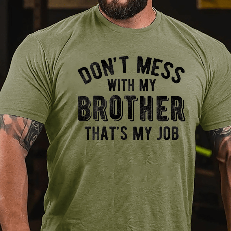 Don't Mess With My Brother That's My Job Cotton T-shirt-Maturelion