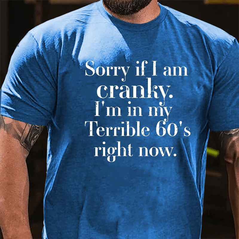 Sorry If I'm Cranky I'm In My Terrible 60's Right Now Cotton T-shirt-Maturelion