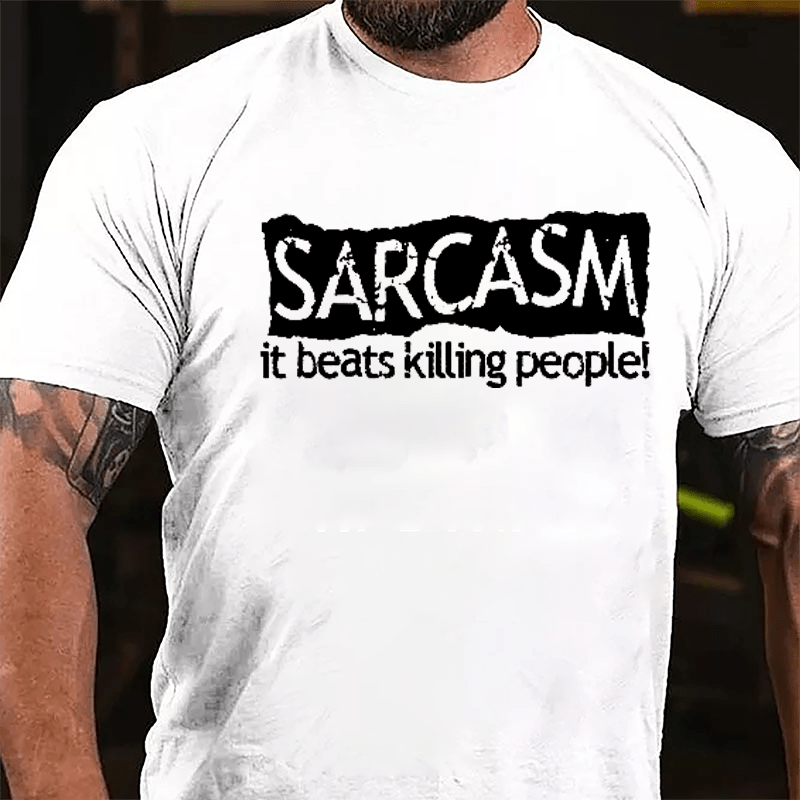 Sarcasm It Beats Killing People Cotton T-shirt-Maturelion