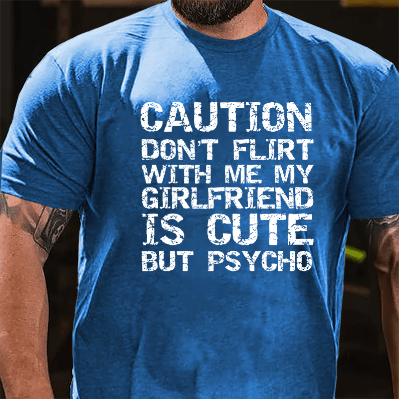 Caution Don't Flirt With Me My Girlfriend Is Cute But Psycho Cotton T-shirt-Maturelion
