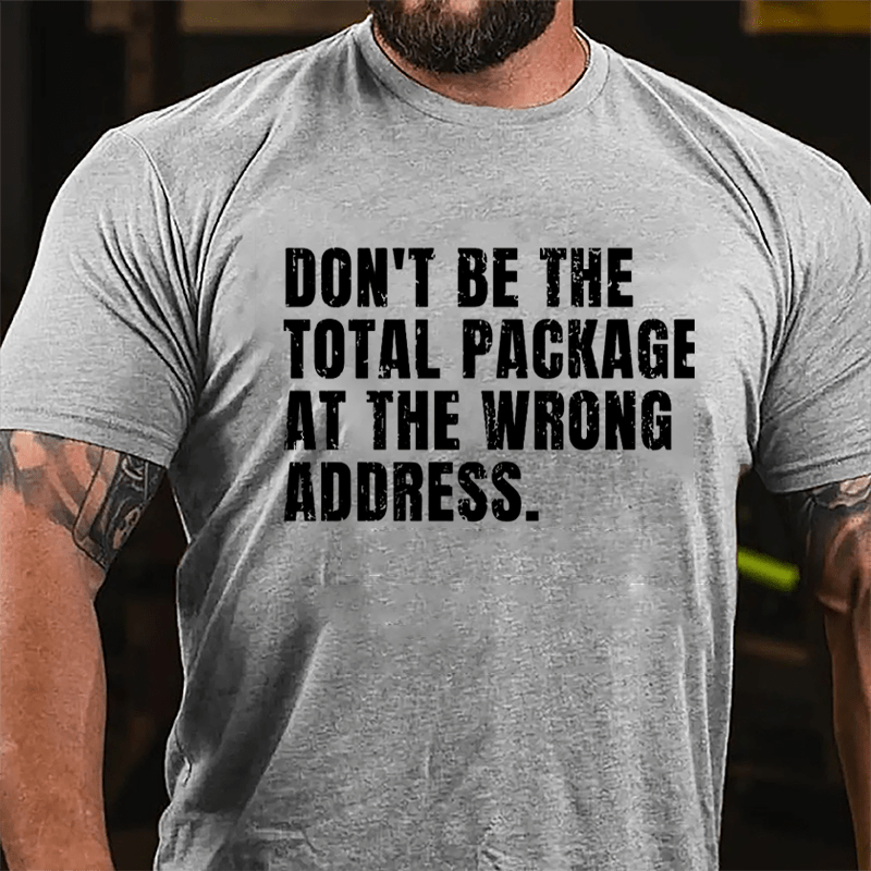 Don't Be The Total Package At The Wrong Address Cotton T-shirt-Maturelion