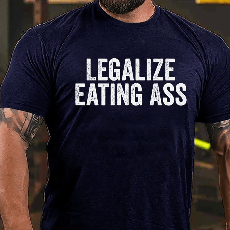 Legalize Eating Ass Cotton T-shirt-Maturelion