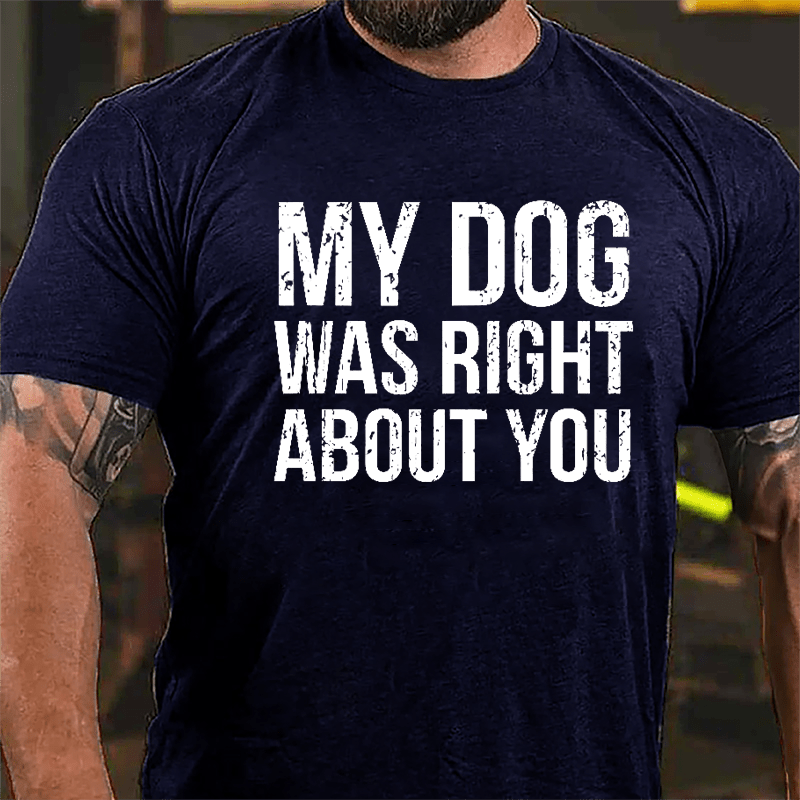 My Dog Was Right About You Cotton T-shirt-Maturelion