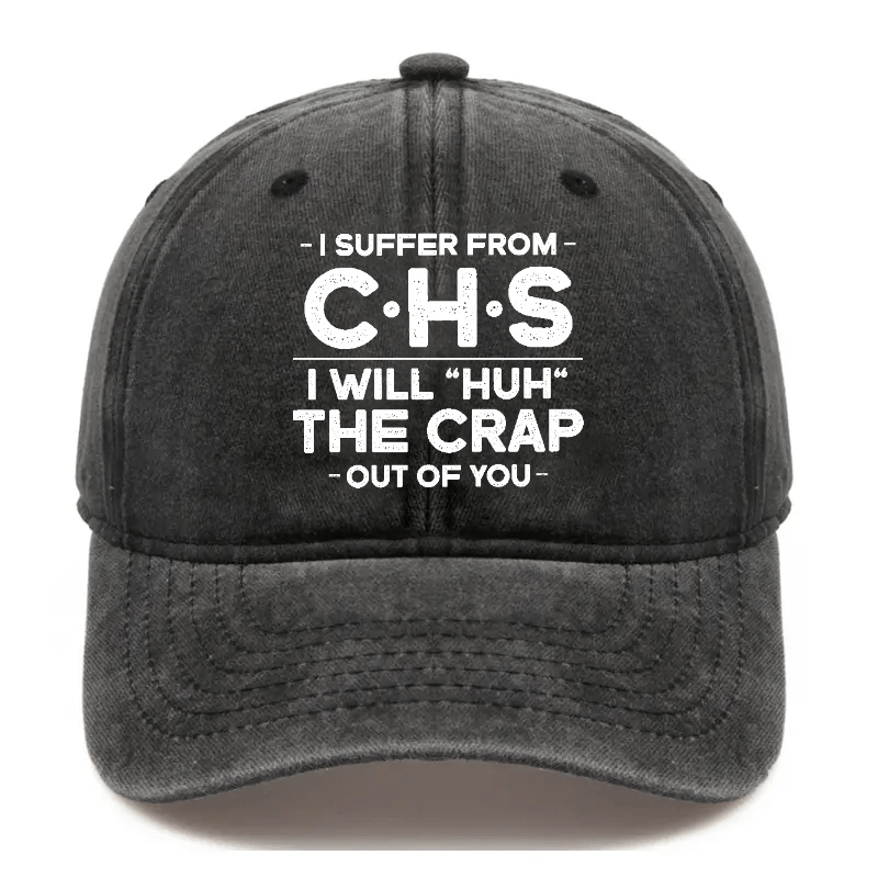 I Suffer From CHS I Will "Huh" The Crap Out Of You Sarcastic Cap-Maturelion