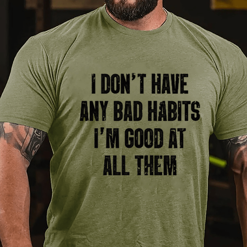 I Don't Have Any Bad Habits I'm Good At All Them Cotton T-shirt-Maturelion