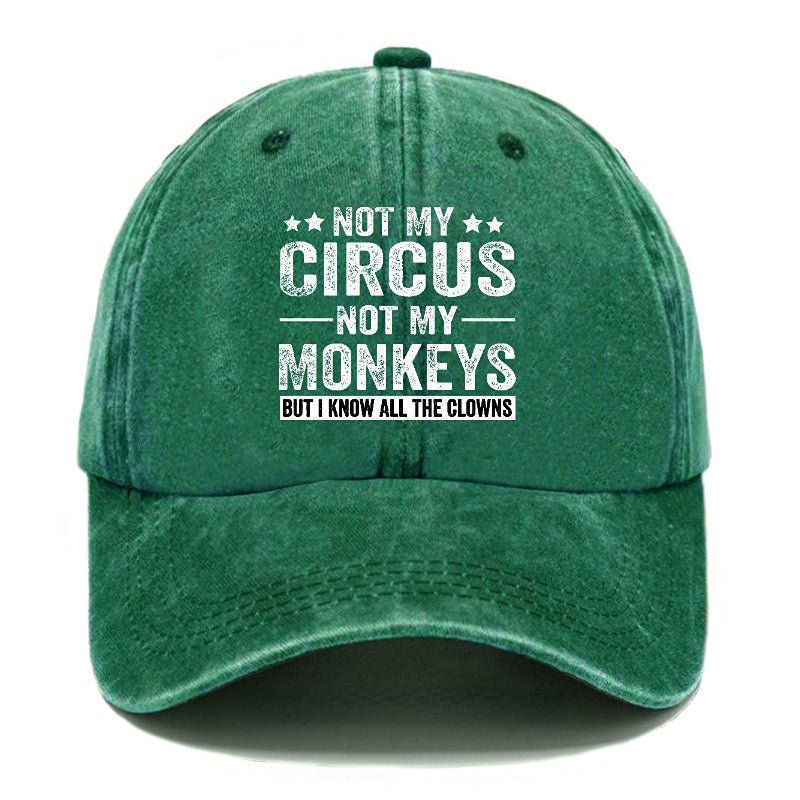 Not My Circus Not My Monkeys But I Know All The Clowns Sarcastic cap -Maturelion