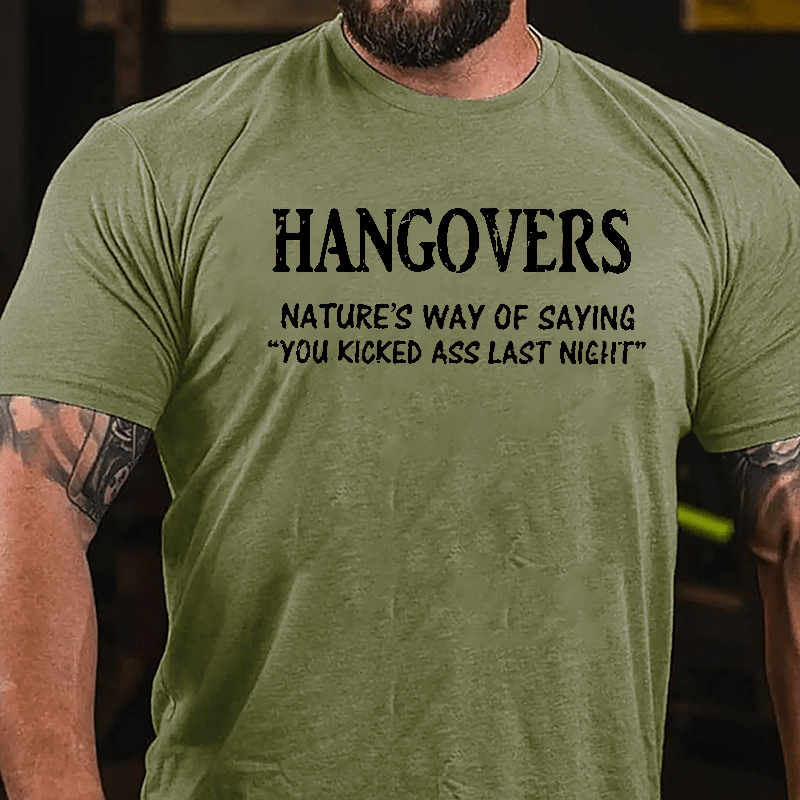 Hangovers Nature's Way Of Saying "You Kicked Ass Last Night" Cotton T-shirt-Maturelion