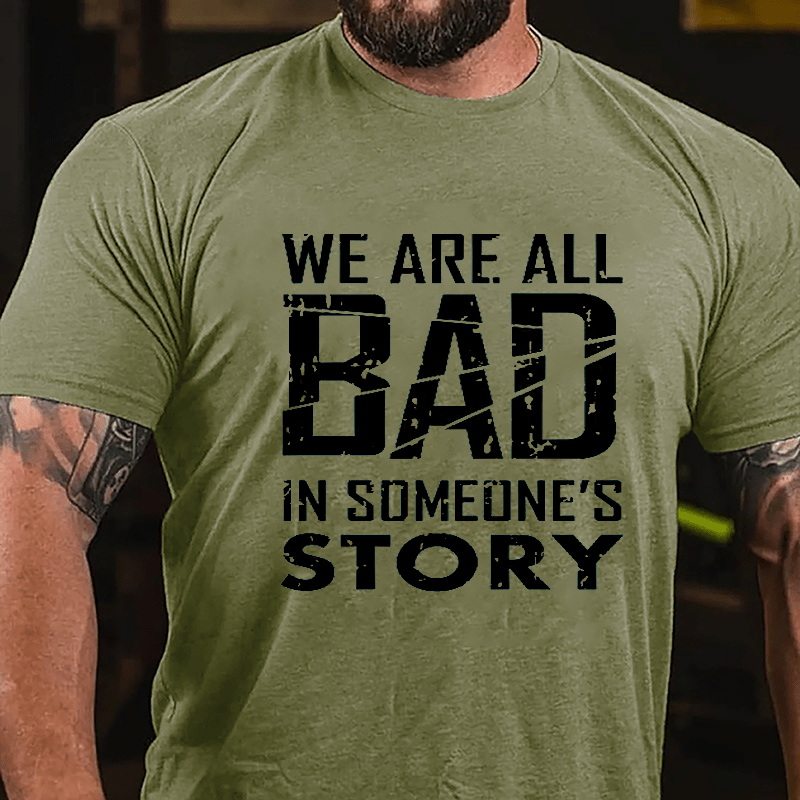 We Are All Bad In Someone's Story Cotton T-shirt-Maturelion