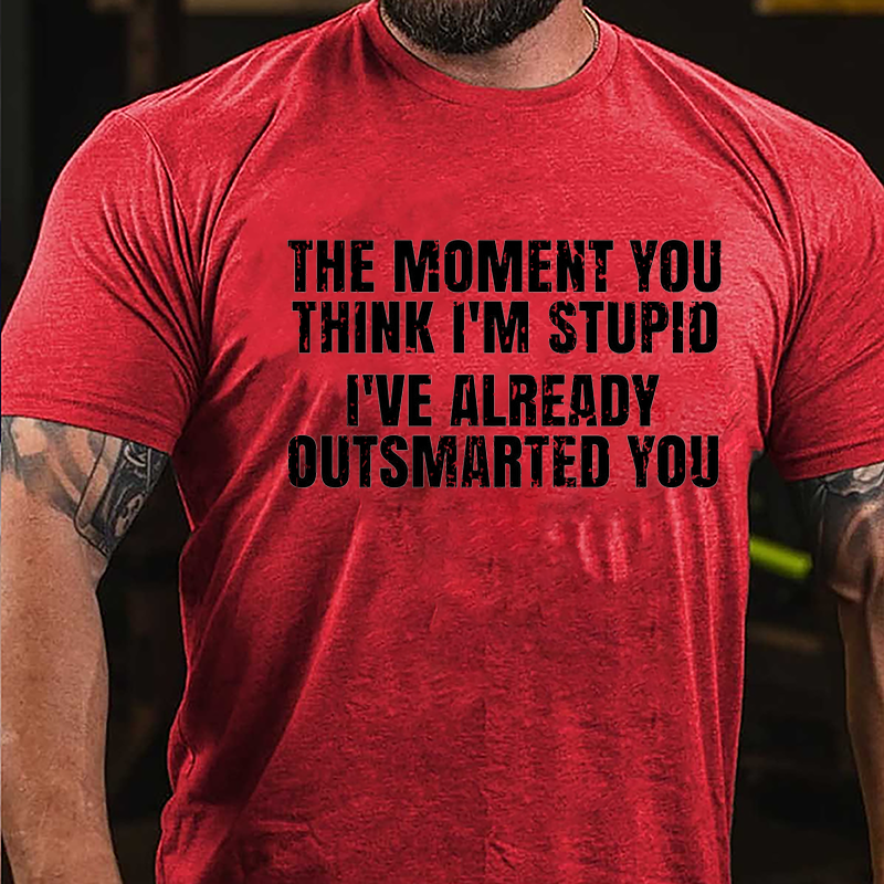 The Moment You Think I'm Stupid I've Already Outsmarted You Cotton T-shirt-Maturelion