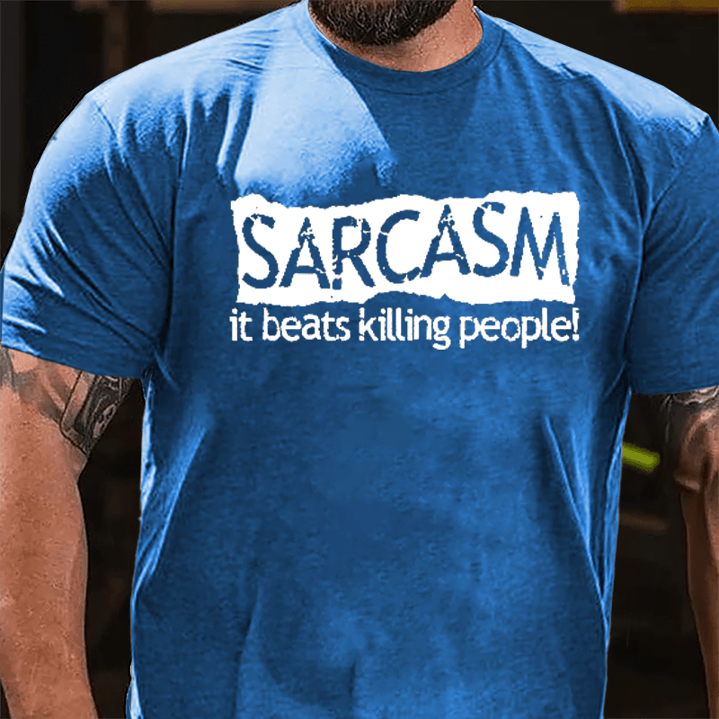Sarcasm It Beats Killing People Cotton T-shirt-Maturelion