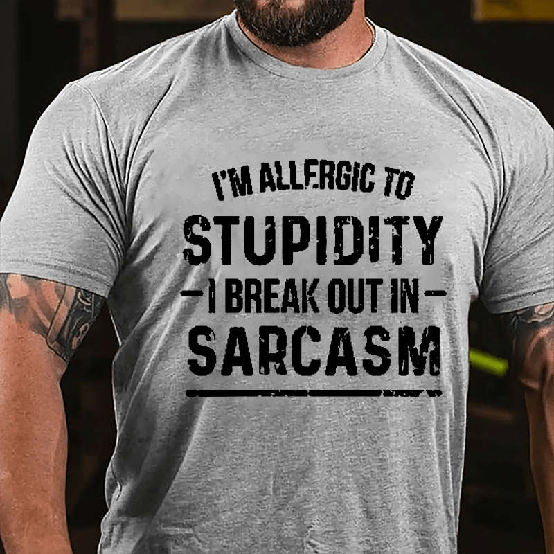 I'm Allergic To Stupidity I Break Out In Sarcasm Cotton T-shirt-Maturelion