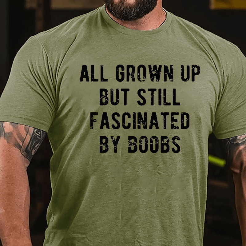 All Grown Up But Still Fascinated By Boobs Cotton T-shirt -Maturelion
